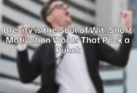 Brevity is the Soul of Wit: Short Motivation Words That Pack a Punch