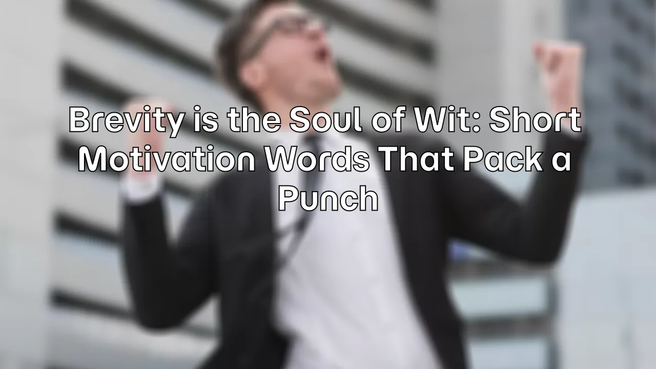 Brevity is the Soul of Wit: Short Motivation Words That Pack a Punch