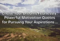 Chase Your Dreams Fearlessly: Powerful Motivation Quotes for Pursuing Your Aspirations Chase Your Dreams Fearlessly: Powerful Motivation Quotes for Pursuing Your Aspirations