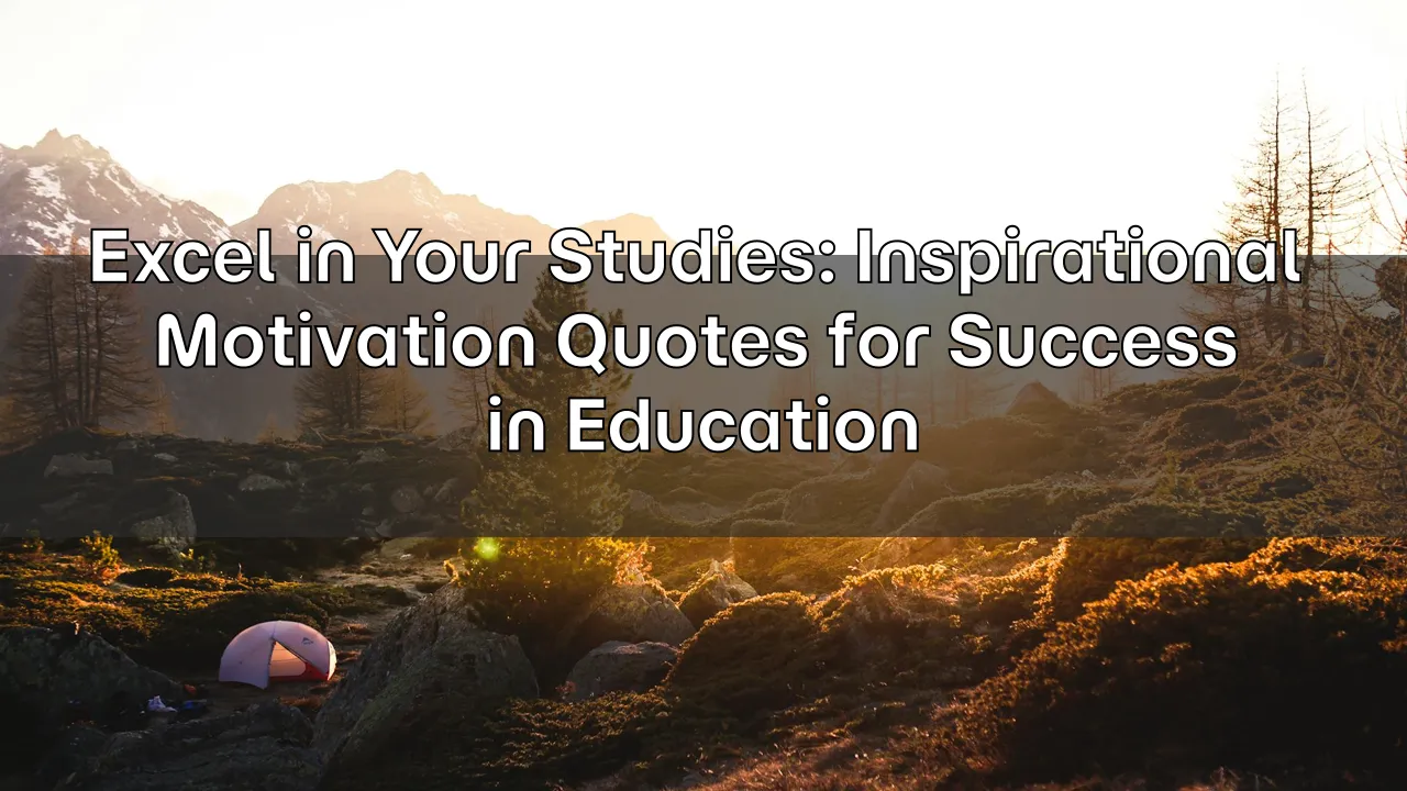 Excel in Your Studies: Inspirational Motivation Quotes for Success in Education