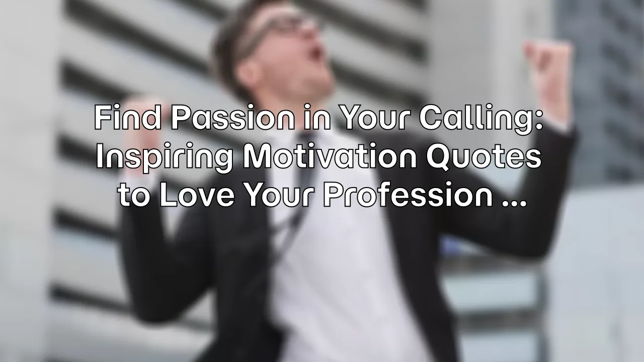 Find Passion in Your Calling: Inspiring Motivation Quotes to Love Your Profession