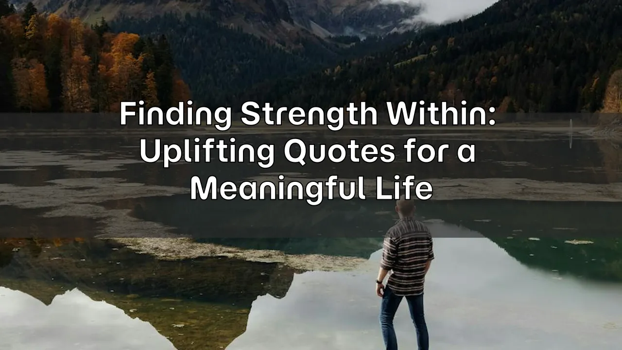 Finding Strength Within: Uplifting Quotes for a Meaningful Life