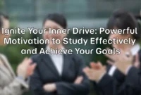 Ignite Your Inner Drive: Powerful Motivation to Study Effectively and Achieve Your Goals