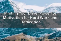 Igniting Your Drive: Powerful Motivation for Hard Work and Dedication Igniting Your Drive: Powerful Motivation for Hard Work and Dedication