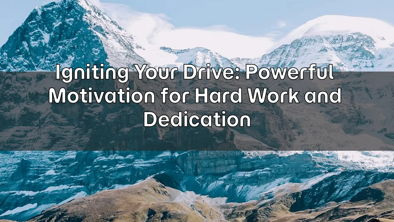 Igniting Your Drive: Powerful Motivation for Hard Work and Dedication