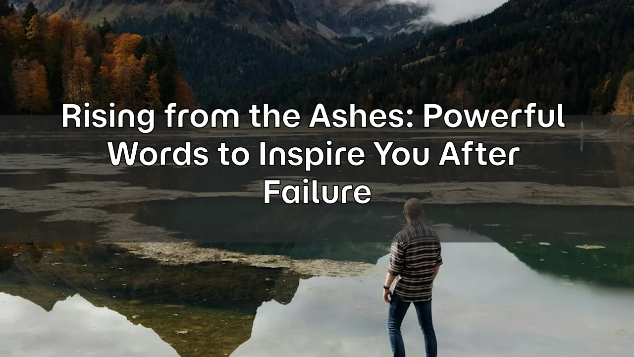 Rising from the Ashes: Powerful Words to Inspire You After Failure