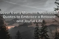 Savor Every Moment: Motivation Quotes to Embrace a Relaxed and Joyful Life Savor Every Moment: Motivation Quotes to Embrace a Relaxed and Joyful Life