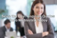 Seize the Day: Inspiring Quotes for a Motivated Today Seize the Day: Inspiring Quotes for a Motivated Today