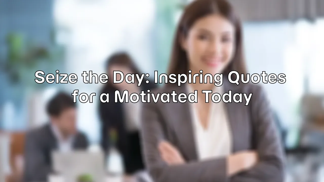 Seize the Day: Inspiring Quotes for a Motivated Today