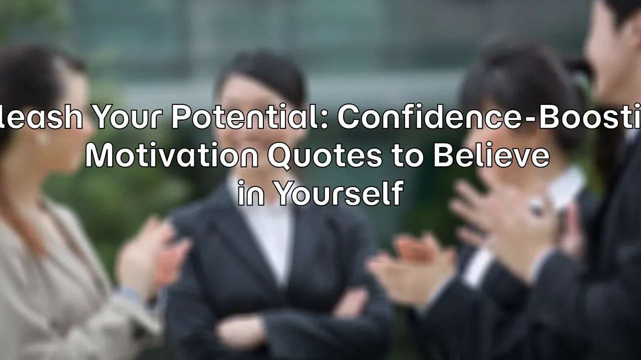 Unleash Your Potential: Confidence-Boosting Motivation Quotes to Believe in Yourself